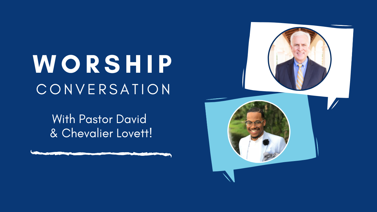 Worship Conversation with Pastor David & Chevalier Lovett!