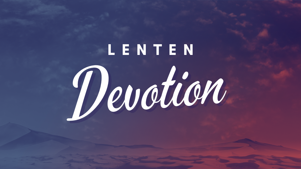 Lenten Devotion: If Jesus is the King of Kings…