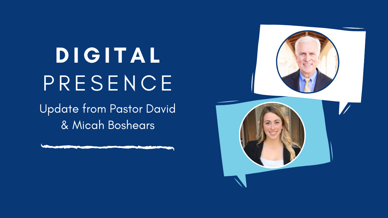Digital Presence Update from Pastor David & Micah Boshears