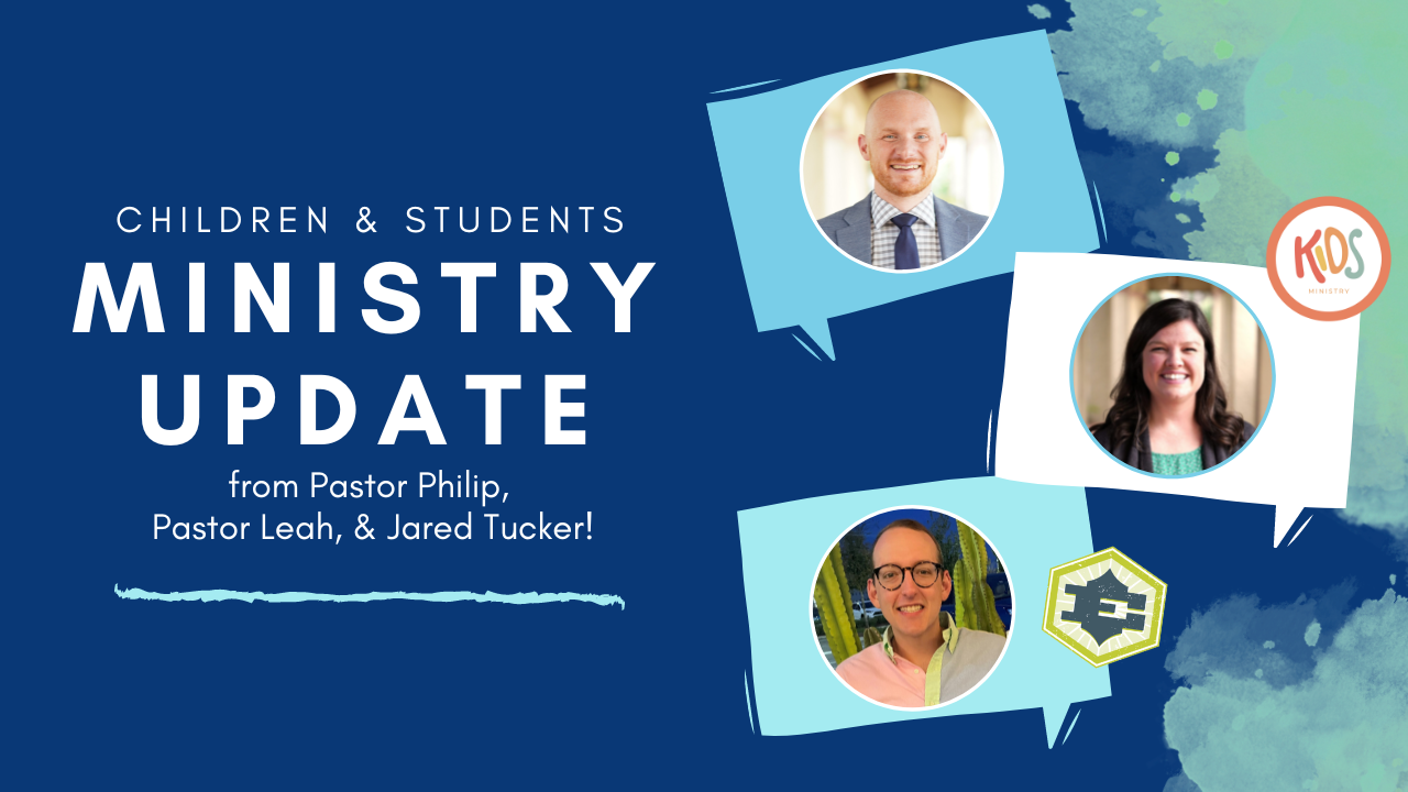 Children’s & Student Ministry Update!