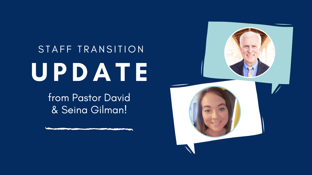 Staff Transition Update from Pastor David & Seina Gilman