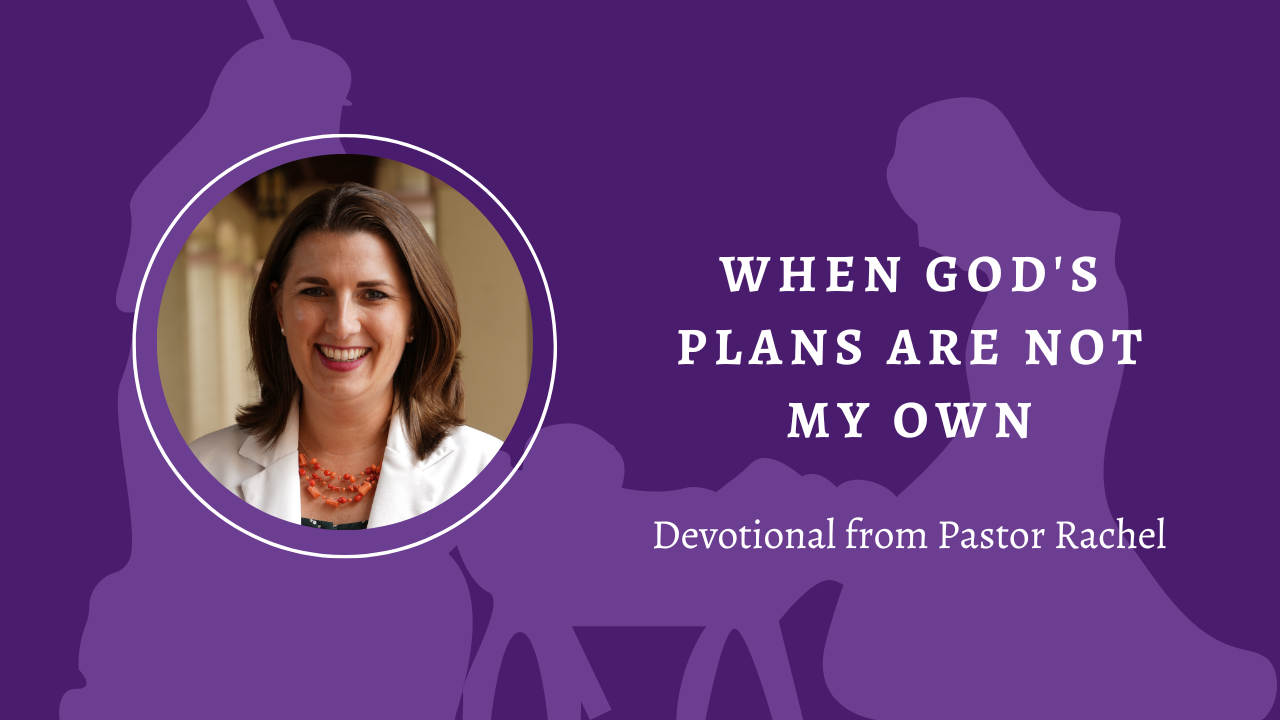 Devotion: When God’s Plans Are Not My Own