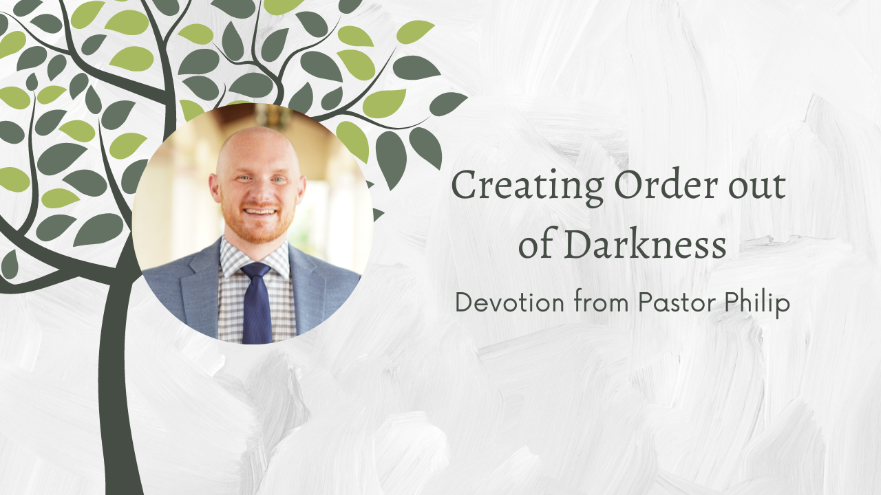 Devotion: Creating Order out of Darkness
