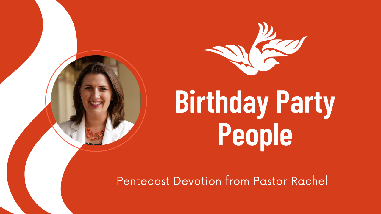 Pentecost Devotion: Birthday Party People