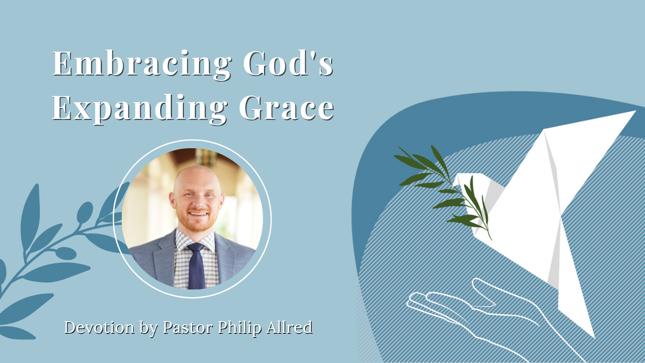 Devotion: Embracing God’s Expanding Grace