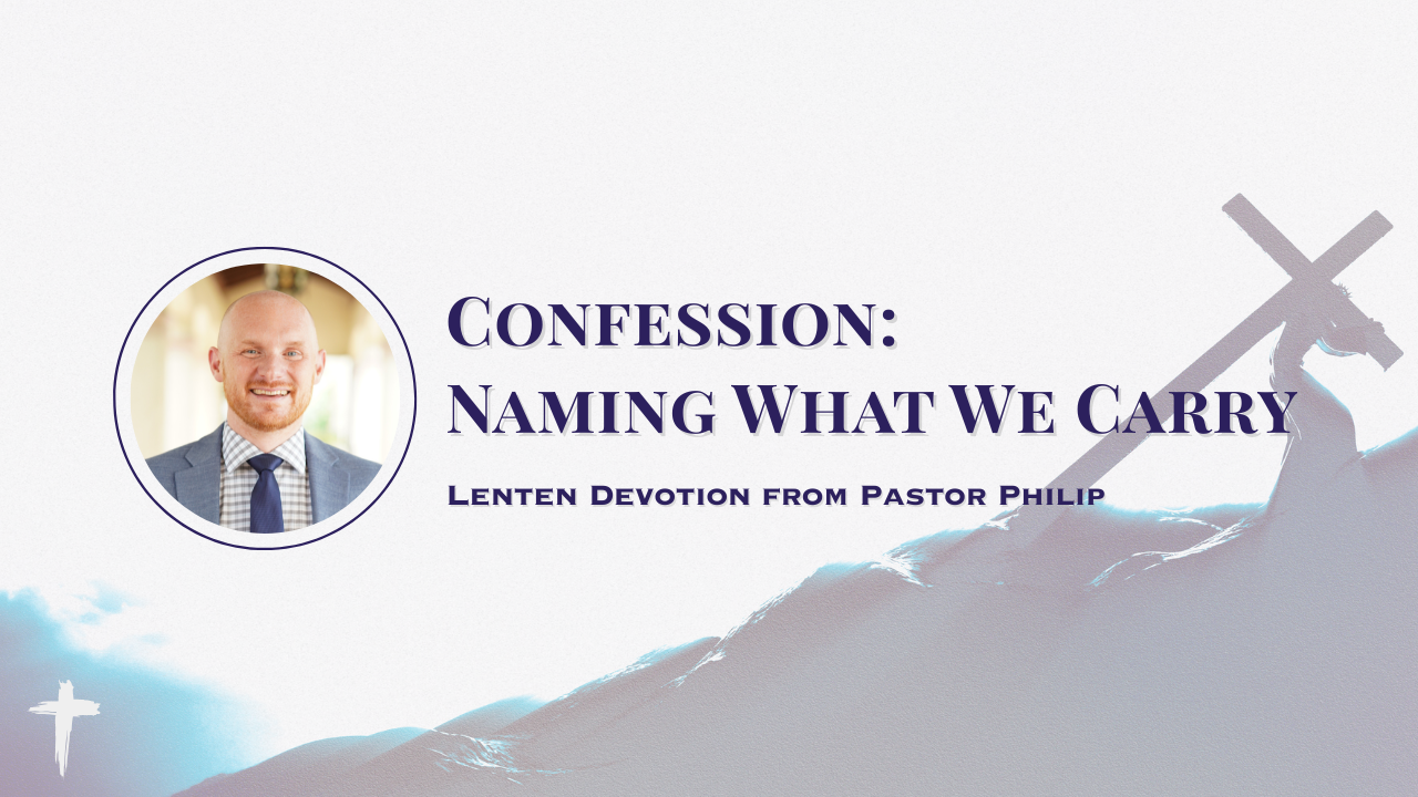 Lenten Devotion: Confession- Naming What We Carry
